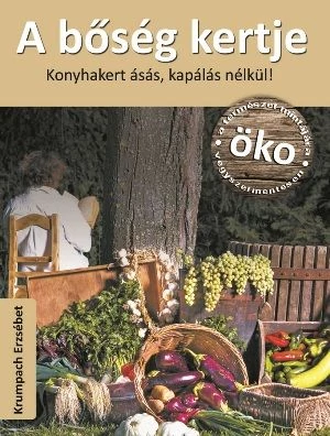 A bőség kertje könyv - Konyhakert ásás, kapálás nélkül!